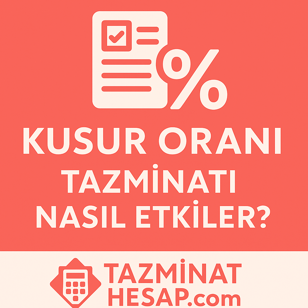 Kusur Oranı Tazminatı Nasıl Etkiler? 2025 Güncel Rehber